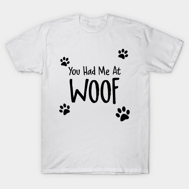 You Had Me At Woof T-Shirt by Venus Complete